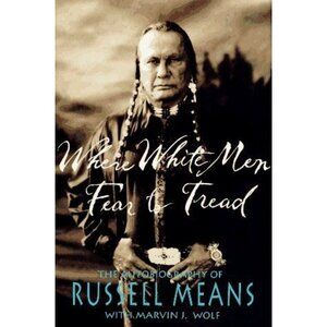 Where White Men Fear to Tread The Autobiography Of Russell Means By Russell Wolf